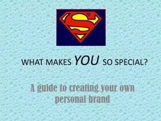 WHAT MAKES YOU SO SPECIAL?