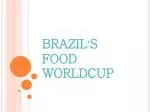 BRAZIL ’ S FOOD WORLDCUP