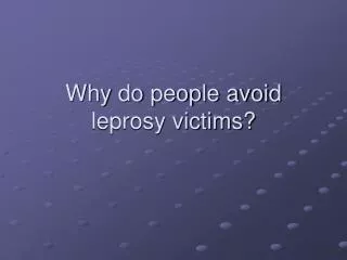 Why do people avoid leprosy victims?