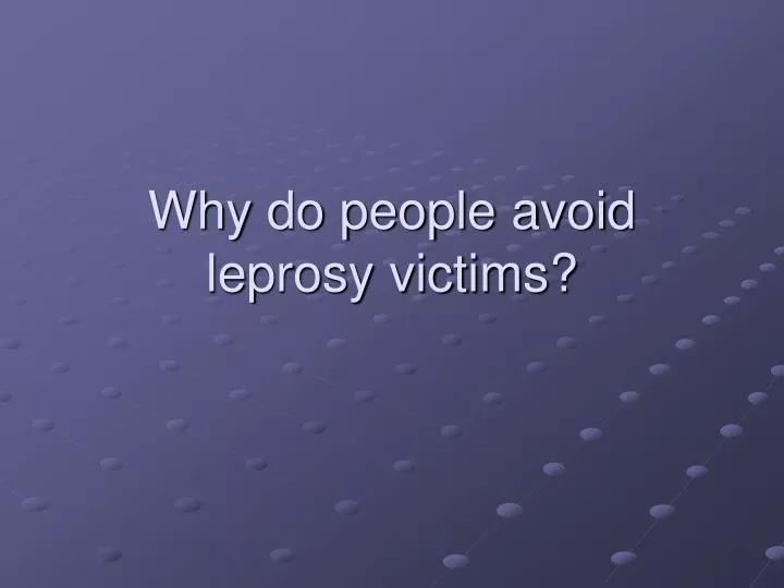 why do people avoid leprosy victims