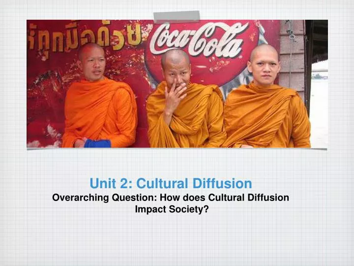 unit 2 cultural diffusion overarching question how does cultural diffusion impact society