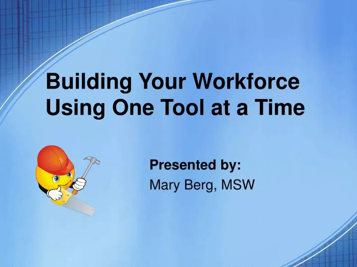 building your workforce using one tool at a time