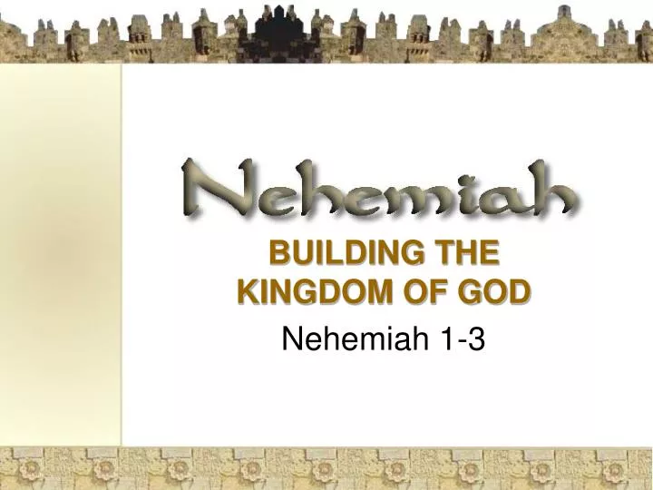 building the kingdom of god nehemiah 1 3
