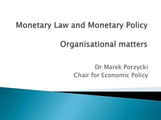 Monetary Law and Monetary Policy Organisational matters