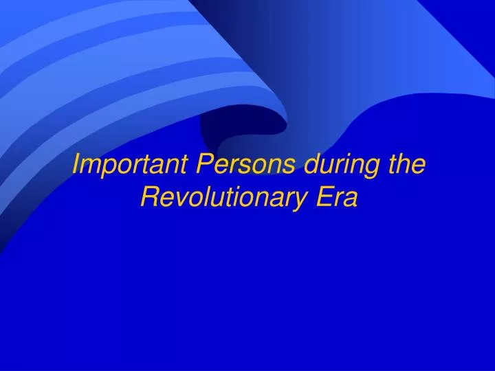 important persons during the revolutionary era