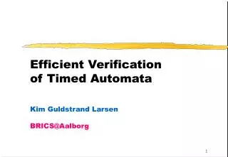 Efficient Verification of Timed Automata Kim Guldstrand Larsen 	 BRICS@Aalborg