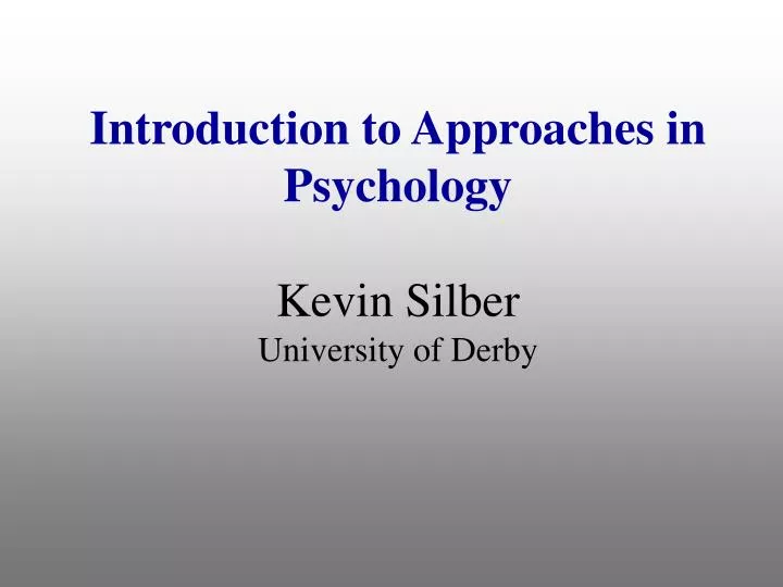 introduction to approaches in psychology kevin silber university of derby