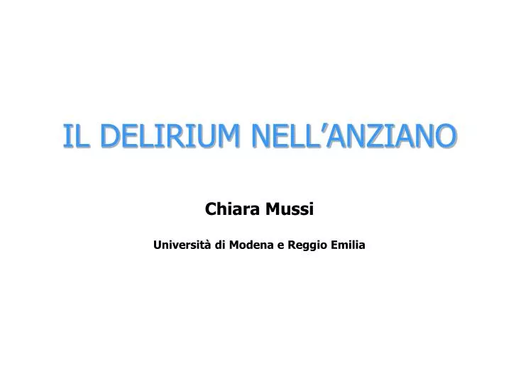 il delirium nell anziano chiara mussi universit di modena e reggio emilia