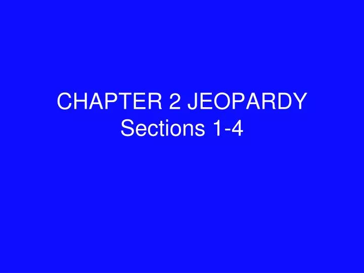 chapter 2 jeopardy sections 1 4