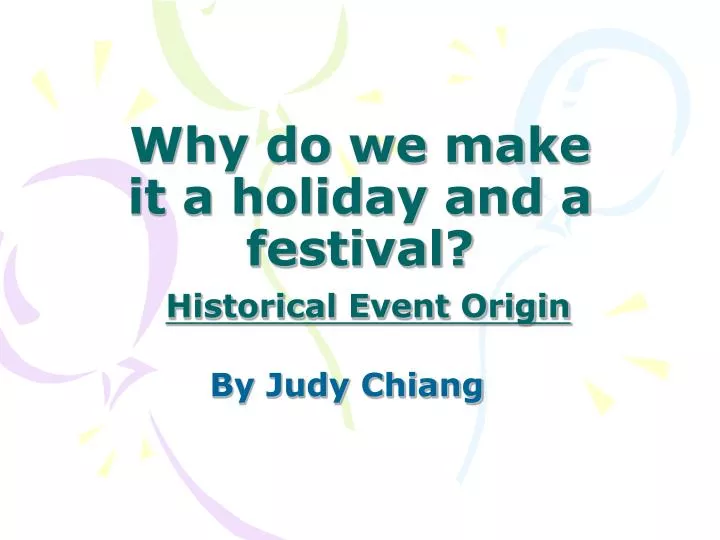 why do we make it a holiday and a festival historical event origin