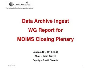 Data Archive Ingest WG Report for MOIMS Closing Plenary London, UK, 2010-10-29