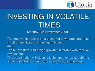 INVESTING IN VOLATILE TIMES Monday 10 th November 2008