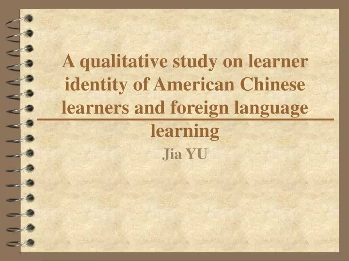a qualitative study on learner identity of american chinese learners and foreign language learning