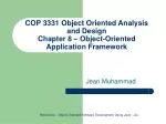 COP 3331 Object Oriented Analysis and Design Chapter 8 – Object-Oriented Application Framework - slide 1