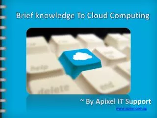 Brief Knowledge to Cloud Computing