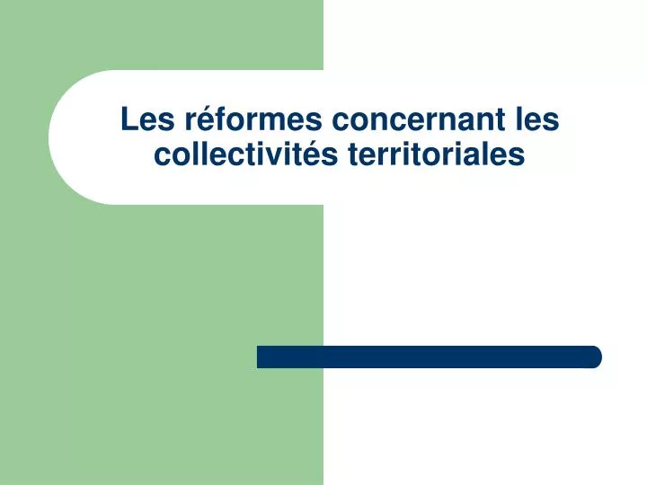 les r formes concernant les collectivit s territoriales