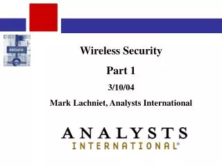Wireless Security Part 1 3/10/04 Mark Lachniet, Analysts International