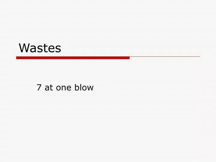 wastes