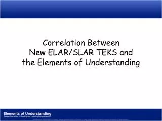 Correlation Between New ELAR/SLAR TEKS and the Elements of Understanding