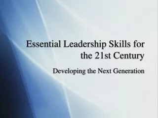 Essential Leadership Skills for the 21st Century