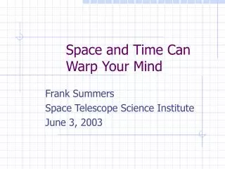 Space and Time Can Warp Your Mind