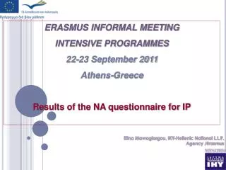 ERASMUS INFORMAL MEETING INTENSIVE PROGRAMMES 22-23 September 2011 Athens-Greece