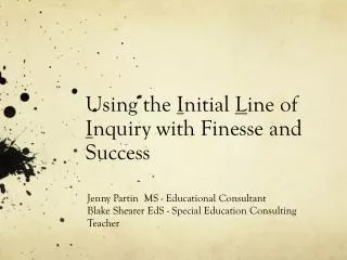 Using the I nitial L ine of I nquiry with Finesse and Success