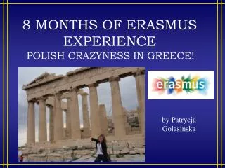 8 MONTHS OF ERASMUS EXPERIENCE