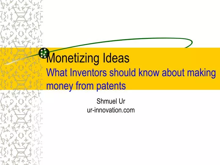monetizing ideas what inventors should know about making money from patents