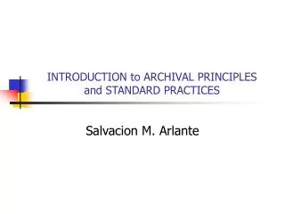INTRODUCTION to ARCHIVAL PRINCIPLES and STANDARD PRACTICES