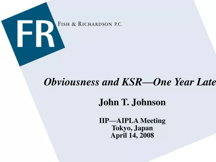 obviousness and ksr one year later john t johnson iip aipla meeting tokyo japan april 14 2008