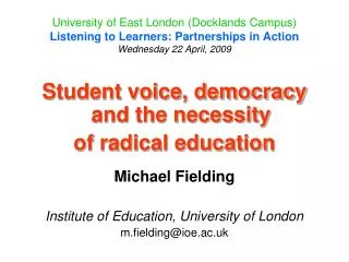 Student voice, democracy and the necessity of radical education Michael Fielding