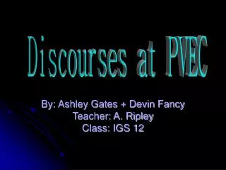 By: Ashley Gates + Devin Fancy Teacher: A. Ripley Class: IGS 12