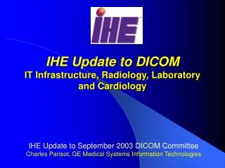 IHE Update to DICOM IT Infrastructure, Radiology, Laboratory and Cardiology