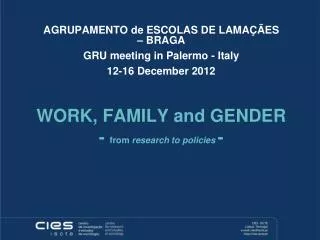 WORK, FAMILY and GENDER - from research to policies -