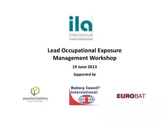 Lead Occupational Exposure Management Workshop 19 June 2013 Supported by