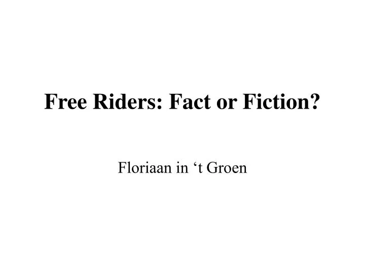 free riders fact or fiction