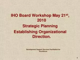 IHO Board Workshop May 21 st , 2010 Strategic Planning Establishing Organizational Direction.