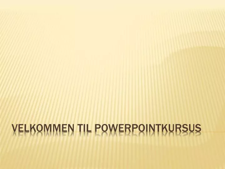 velkommen til powerpointkursus