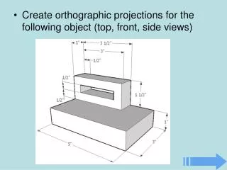 Create orthographic projections for the following object (top, front, side views)