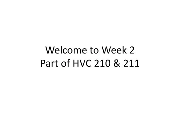 welcome to week 2 part of hvc 210 211
