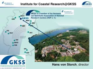 GKSS is a member of the Hermann von Helmholtz Association of National