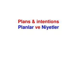 Plans &amp; intentions Planlar ve Niyetler