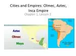Cities and Empires: Olmec, Aztec, Inca Empire - slide 1