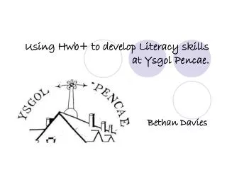 Using Hwb + to develop Literacy skills at Ysgol Pencae .