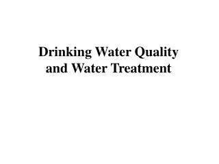 Drinking Water Quality and Water Treatment