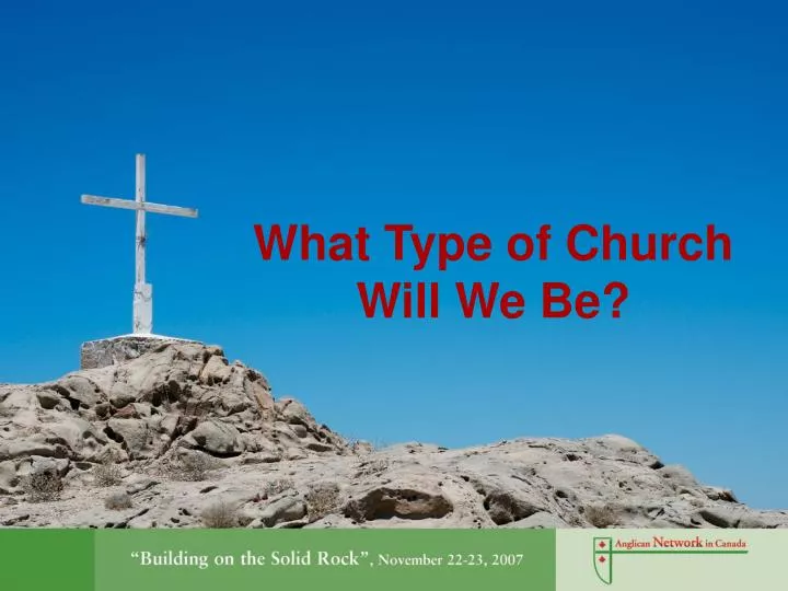 what type of church will we be