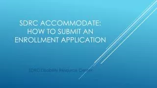SDRC Accommodate: How to submit an Enrollment Application
