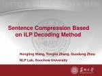 Sentence Compression Based on ILP Decoding Method - slide 1