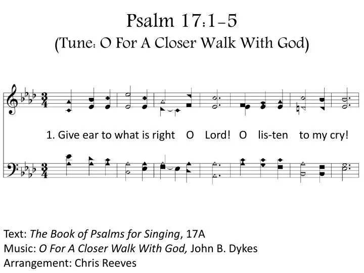 psalm 17 1 5 tune o for a closer walk with god